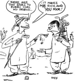 Cartoon: Golfer to caddy dialogue.
"there are two sides ot every coin my friend-it makes me rich and you poor."